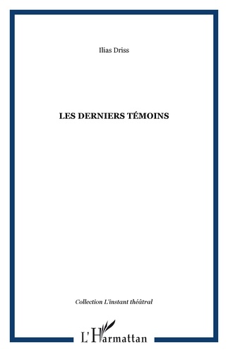 Ilias Driss - Les derniers témoins.