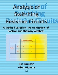 Ilija Barukcic et Okoh Ufuoma - Analysis of Switching Resistive Circuits - A Method Based on  the Unification  of Boolean and Ordinary Algebras.
