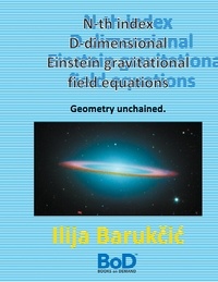 Ilija Barukcic - N-th index D-dimensional Einstein gravitational field equations - Geometry unchained.