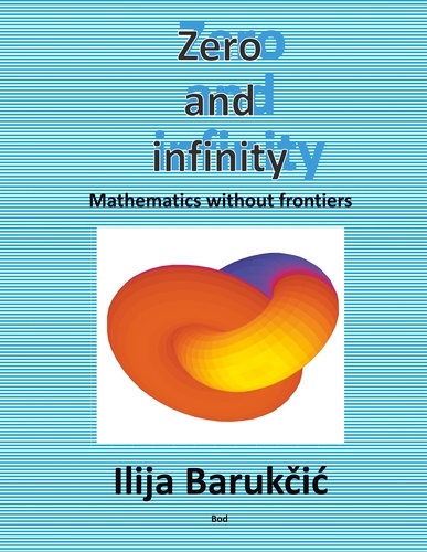 Ilija Barukcic - Zero and infinity - Mathematics without frontiers.