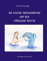 Ilija Jorga et Karl-Hans König - Die kleine Meerjungfrau und der fröhliche Delfin.