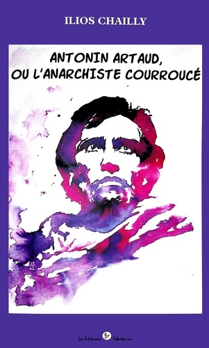 Antonin Artaud, l'anarchiste courroucé