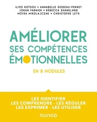 Ilios Kotsou et Annabelle Godeau-Pernet - Améliorez vos compétences émotionnelles en 8 modules - Les identifier, les comprendre, les réguler, les exprimer, les utiliser.