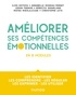 Ilios Kotsou et Annabelle Godeau-Pernet - Améliorez vos compétences émotionnelles en 8 modules - Les identifier, les comprendre, les réguler, les exprimer, les utiliser.