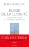 Ilios Kotsou - Eloge de la lucidité - Se libérer des illusions qui empêchent dêtre heureux.