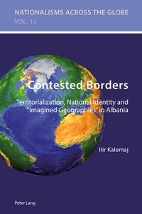 Ilir Kalemaj - Contested Borders - Territorialization, National Identity and «Imagined Geographies» in Albania.