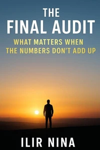 The Final Audit- What Matters When the Numbers Don’t Add Up