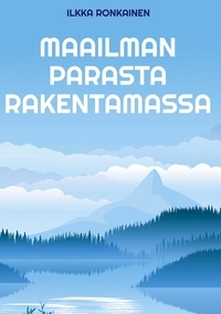 Ilkka Ronkainen - Maailman parasta rakentamassa - Suomalaisen tulosjohtamisen synty, kukoistus ja kehitys 1976-93.