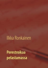 Ilkka Ronkainen - Perestroikaa pelastamassa - Finnidean tarina 1987 -93.