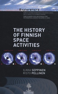 Ilkka Seppinen et Risto J. Pellinen - The History of Finnish Space Activities - From the outset to 1995, when Finland became a full member of the European Space Agency. Volume 6.