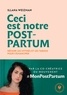 Illana Weizman - Ceci est notre post partum - Défaire les mythes et les tabous pour s'émanciper.