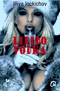 Illiya Lockichov - Libido vodka.