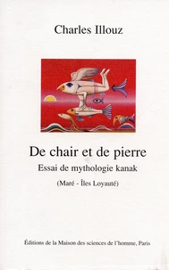 De Chair Et De Pierre. Essai De Mythgologie Kanak (Mare-Iles Loyaute)