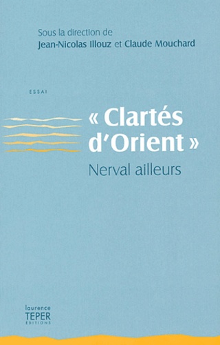 Jean-Nicolas Illouz - Clartés d'Orient - Nerval ailleurs.
