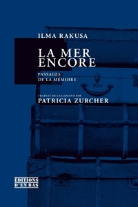 Ilma Rakusa - La mer encore - Passages de la mémoire.