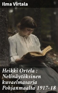 Heikki Ortela : Nelinäytöksinen kuvaelmasarja Pohjanmaalta 1917-18