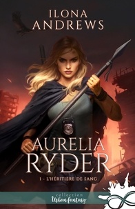 Ilona Andrews - Aurelia Ryder Tome 1 : L'héritière de sang.