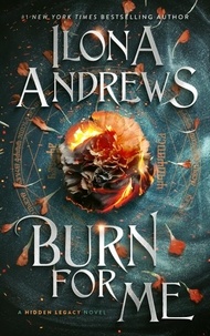 Ilona Andrews - Burn for Me - A Hidden Legacy Novel.