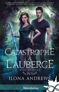 Ilona Andrews - Dina Demille 4 : Catastrophe à l'Auberge - Dina Demille, T4.5.