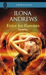 Ilona Andrews - Dynasties Tome 1 : Entre les flammes.