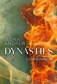 Ilona Andrews - Dynasties Tome 5 : Un éclat flamboyant.