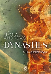 Ilona Andrews - Dynasties Tome 5 : Un éclat flamboyant.