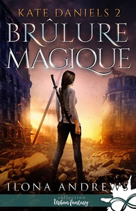 Ilona Andrews - Kate Daniels Tome 2 : Brûlure magique.