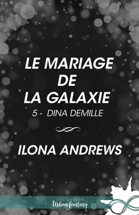 Ilona Andrews et Caroline Chenu - Le mariage de la galaxie - Dina Demille, T5.