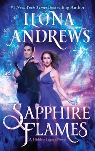 Ilona Andrews - Sapphire Flames - A Hidden Legacy Novel.