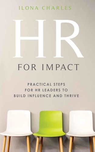  Ilona Charles - HR for Impact: Practical Steps for HR Leaders to Build Influence and Thrive.