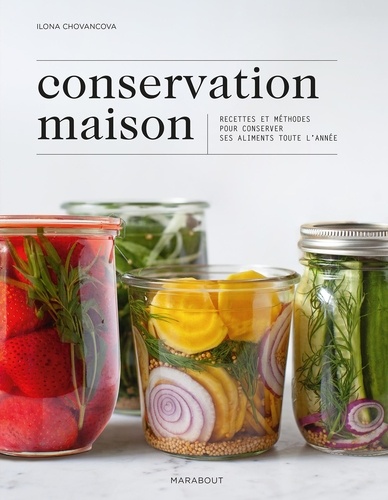 Conservation maison. Recettes et méthodes pour conserver ses aliments toute l'année