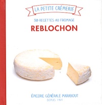 Ilona Chovancova - Reblochon - 30 recettes au fromage.