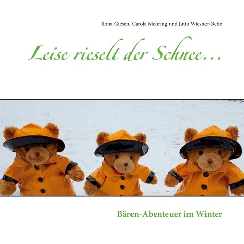 Ilona Giesen et Carola Mehring - Leise rieselt der Schnee... - Bären-Abenteuer im Winter.