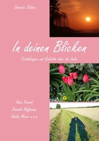 Ilona Rossol et Daniela Hoffmann - In deinen Blicken - Erzählungen und Gedichte über die Liebe.