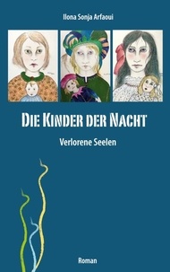 Ilona Sonja Arfaoui - Die Kinder der Nacht - Verlorene Seelen.