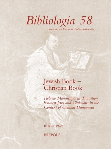 Ilona Steimann - Jewish Book – Christian Book - Hebrew Manuscripts in Transition between Jews and Christians in the Context of German Humanism.