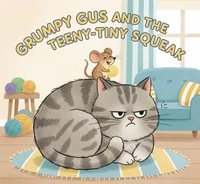 Grumpy Gus and the Teeny-Tiny Squeak