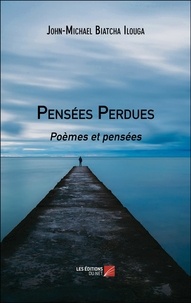 Pdf books téléchargement gratuit espagnol Pensées Perdues  - Poèmes et pensées MOBI DJVU PDB par Ilouga john-michael Biatcha 9782312127101 en francais