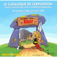 Ils sont fous d'Astérix ! - Un mythe contemporain, [exposition, Paris , Musée national des arts et traditions populaires, 28 [i.e. 30  octobre 1996-21 avril 199.