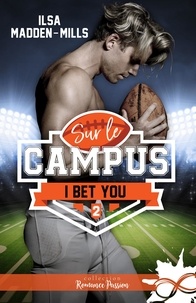 Ilsa Madden-Mills - Sur le campus 2 : I bet you - Sur le campus, T2.