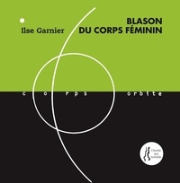 Ilse Garnier - Blason du corps féminin.