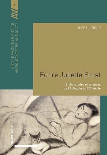 Ilse Hilbold - Écrire Juliette Ernst. - Bibliographie et sciences de l'Antiquité au XXe siècle.