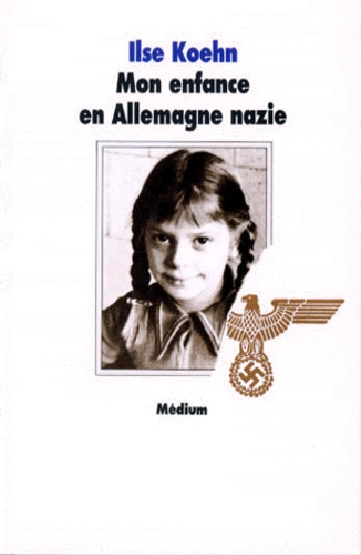 Ilse Koehn - Mon enfance en Allemagne nazie.