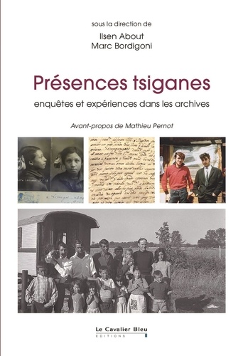Ilsen About et Marc Bordigoni - Présences tsiganes - Enquêtes et expériences dans les archives.