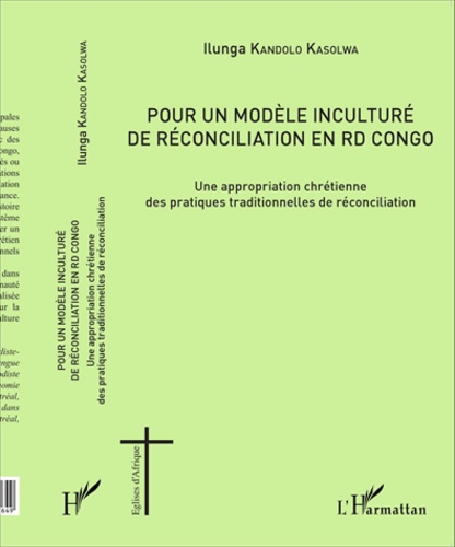 Pour un modèle inculturé de réconciliation en RD Congo. Une appropriation chrétienne des pratiques traditionnelles de réconciliation