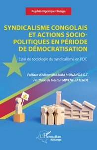 Ilunga ruphin Ngomper - Syndicalisme congolais et actions socio-politiques en période de démocratisation - Essai de sociologie du syndicalisme en RDC.