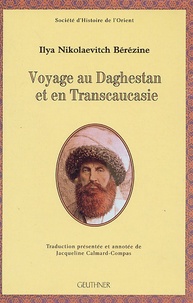 Ilya Nikolaevitch Bérézine - Voyage au Daghestan et en Transcaucasie.