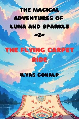  Ilyas Gokalp - The Flying Carpet Ride - The Magical Adventures of Luna and Sparkle -2- - The Magical Adventures of Luna and Sparkle, #2.
