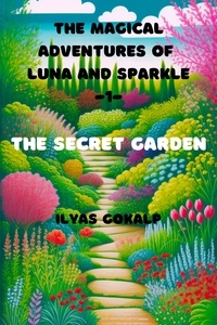  Ilyas Gokalp - The Secret Garden - The Magical Adventures of Luna and Sparkle -1- - The Magical Adventures of Luna and Sparkle, #1.