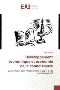 Ilyes Mancer - Développement économique et économie de la connaissance - Quels enjeux pour l'Algérie dans le cadre de la mondialisation?.